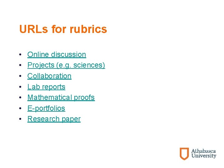 URLs for rubrics • • Online discussion Projects (e. g. sciences) Collaboration Lab reports