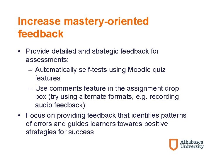 Increase mastery-oriented feedback • Provide detailed and strategic feedback for assessments: – Automatically self-tests