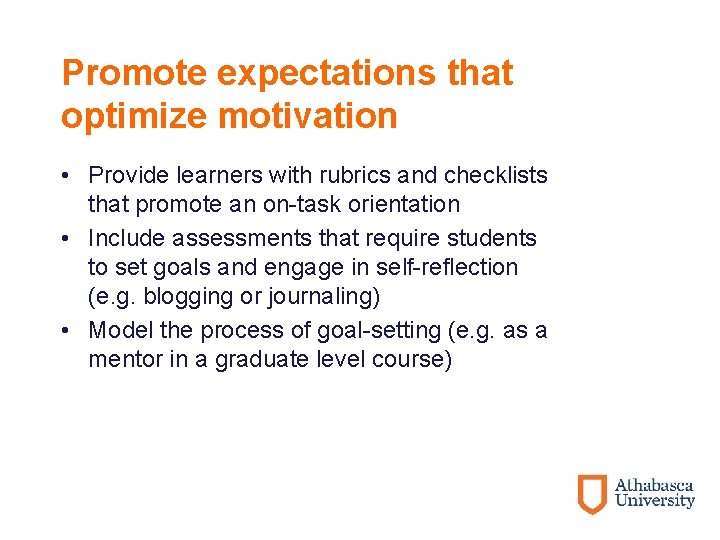 Promote expectations that optimize motivation • Provide learners with rubrics and checklists that promote