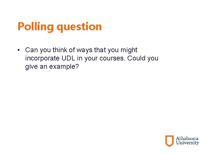 Polling question • Can you think of ways that you might incorporate UDL in