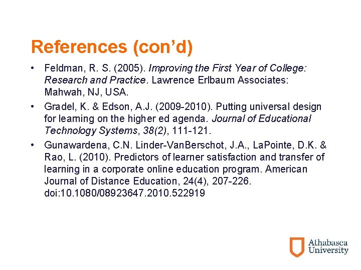 References (con’d) • Feldman, R. S. (2005). Improving the First Year of College: Research