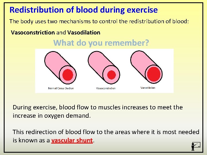 Redistribution of blood during exercise The body uses two mechanisms to control the redistribution