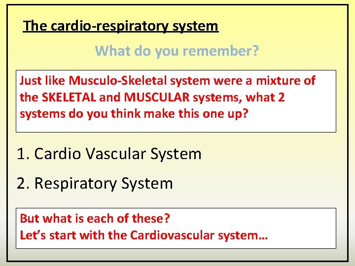 The cardio-respiratory system What do you remember? Just like Musculo-Skeletal system were a mixture