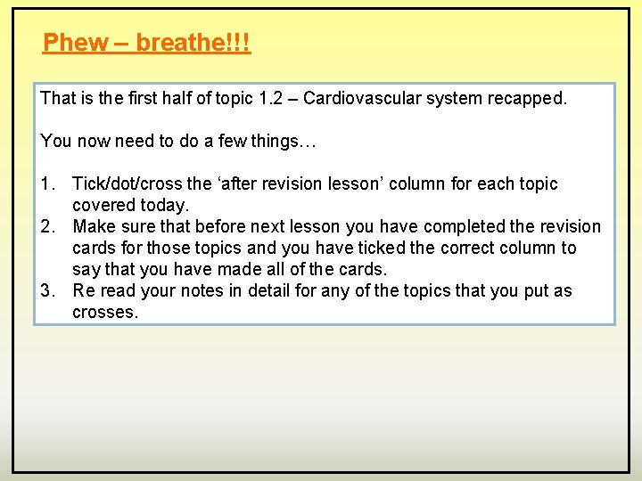 Phew – breathe!!! That is the first half of topic 1. 2 – Cardiovascular