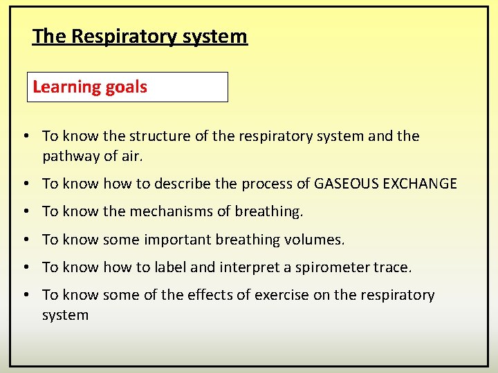 The Respiratory system Learning goals • To know the structure of the respiratory system