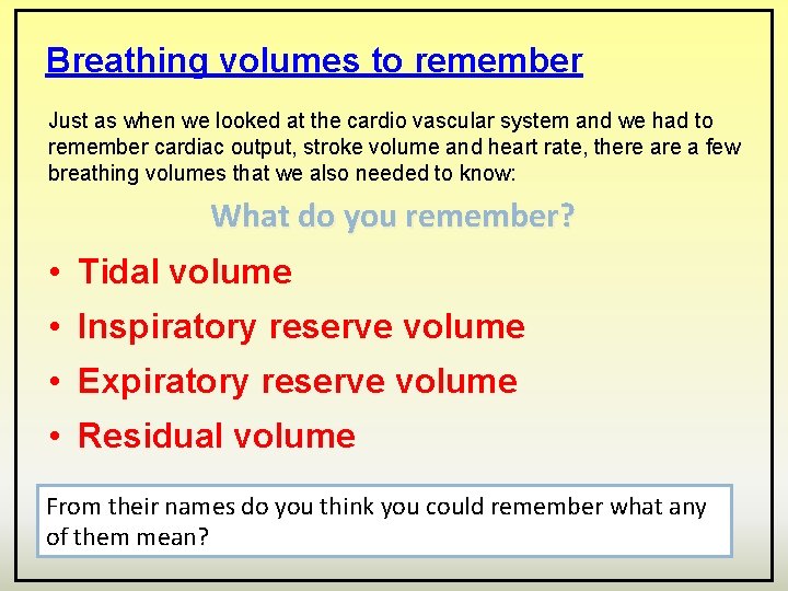 Breathing volumes to remember Just as when we looked at the cardio vascular system