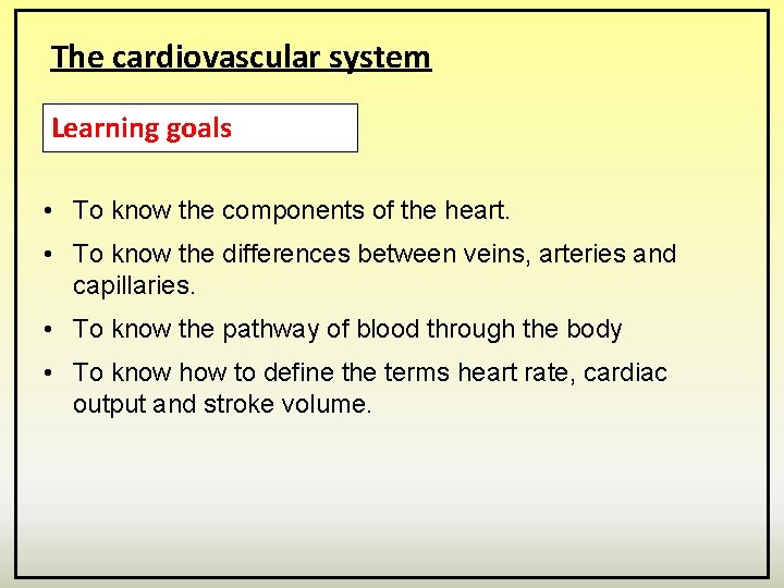 The cardiovascular system Learning goals • To know the components of the heart. •