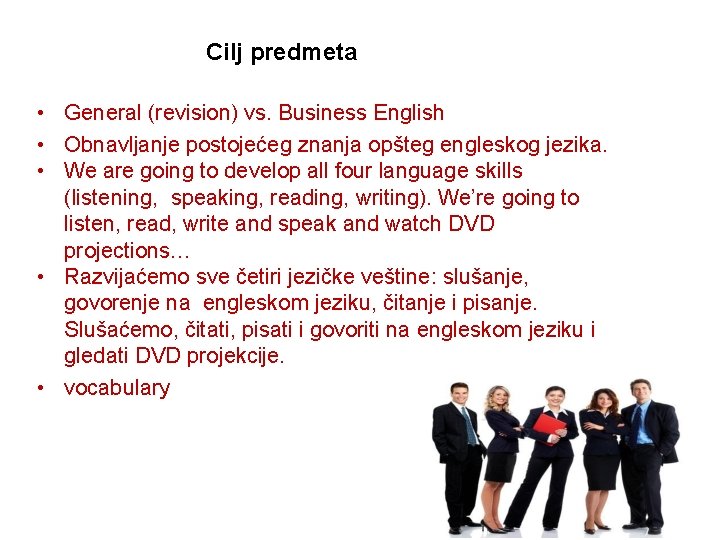 Cilj predmeta • General (revision) vs. Business English • Obnavljanje postojećeg znanja opšteg engleskog