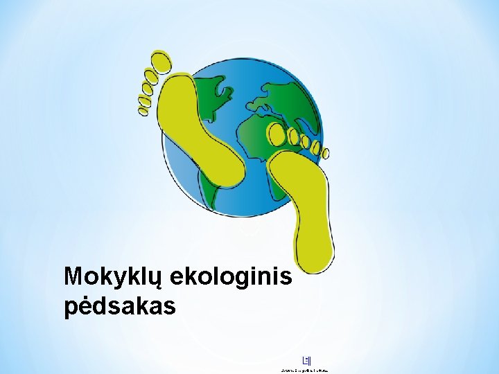 Mokyklų ekologinis pėdsakas Lietuvos Energetikos Institutas 