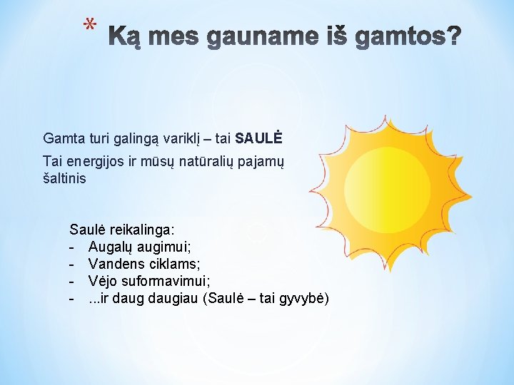 * Gamta turi galingą variklį – tai SAULĖ Tai energijos ir mūsų natūralių pajamų