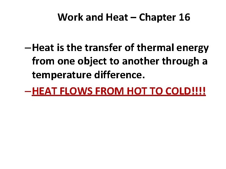 Work and Heat – Chapter 16 – Heat is the transfer of thermal energy