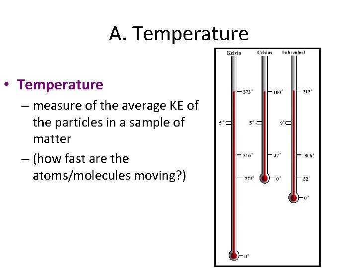 A. Temperature • Temperature – measure of the average KE of the particles in
