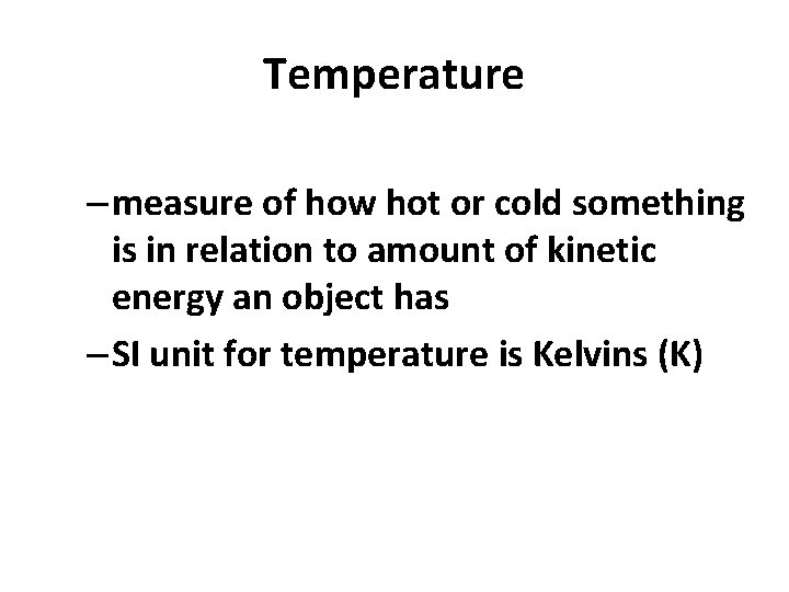 Temperature – measure of how hot or cold something is in relation to amount