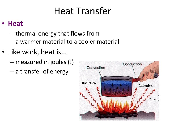 Heat Transfer • Heat – thermal energy that flows from a warmer material to
