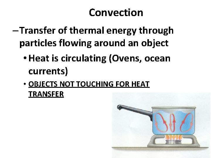 Convection – Transfer of thermal energy through particles flowing around an object • Heat