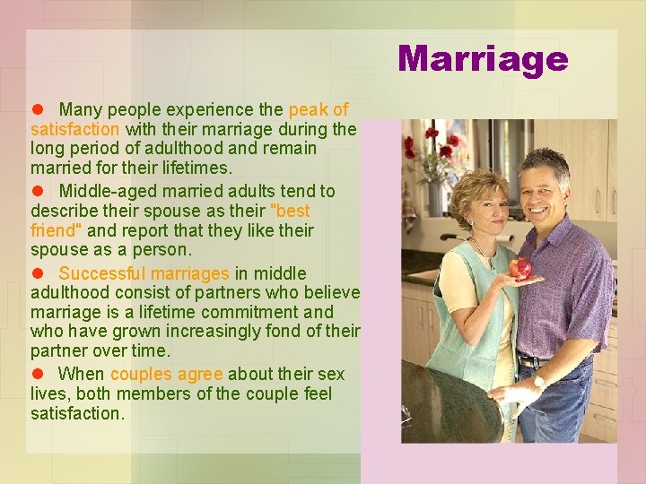 Marriage l Many people experience the peak of satisfaction with their marriage during the Marriage l Many people experience the peak of satisfaction with their marriage during the