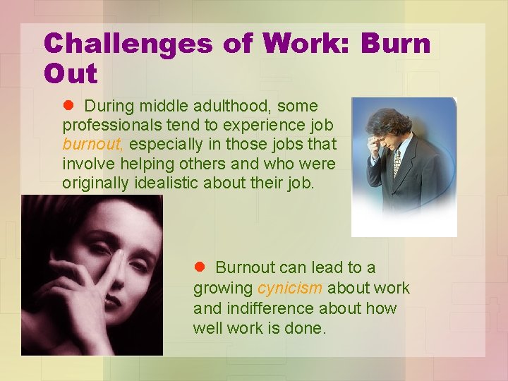 Challenges of Work: Burn Out l During middle adulthood, some professionals tend to experience Challenges of Work: Burn Out l During middle adulthood, some professionals tend to experience