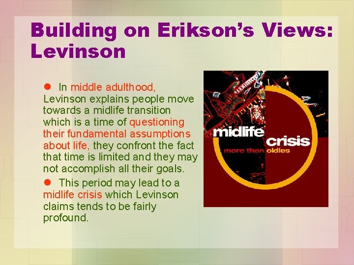 Building on Erikson’s Views: Levinson l In middle adulthood, Levinson explains people move towards Building on Erikson’s Views: Levinson l In middle adulthood, Levinson explains people move towards