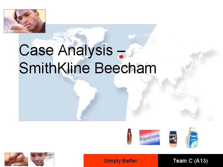 Case Analysis – Smith. Kline Beecham Simply Better Team C (A 13) 