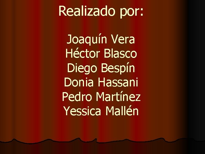 Realizado por: Joaquín Vera Héctor Blasco Diego Bespín Donia Hassani Pedro Martínez Yessica Mallén