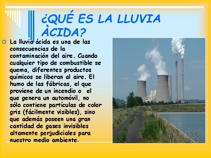 ¿QUÉ ES LA LLUVIA ÀCIDA? o La lluvia ácida es una de las consecuencias