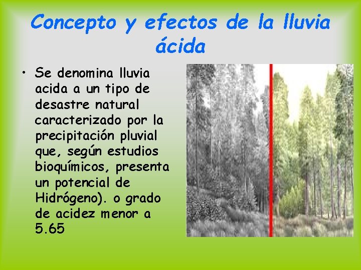 Concepto y efectos de la lluvia ácida • Se denomina lluvia acida a un