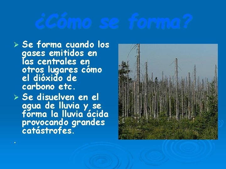 ¿Cómo se forma? Se forma cuando los gases emitidos en las centrales en otros