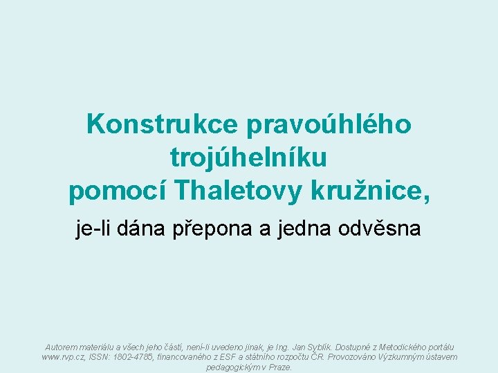 Konstrukce pravoúhlého trojúhelníku pomocí Thaletovy kružnice, je-li dána přepona a jedna odvěsna Autorem materiálu