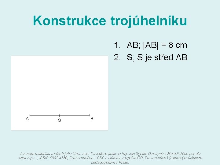 Konstrukce trojúhelníku 1. AB; |AB| = 8 cm 2. S; S je střed AB