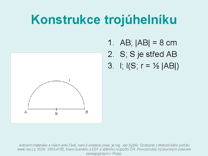 Konstrukce trojúhelníku 1. AB; |AB| = 8 cm 2. S; S je střed AB