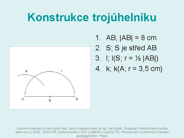 Konstrukce trojúhelníku 1. 2. 3. 4. AB; |AB| = 8 cm S; S je