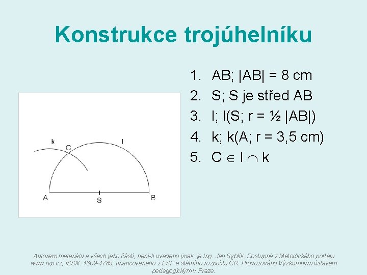 Konstrukce trojúhelníku 1. 2. 3. 4. 5. AB; |AB| = 8 cm S; S