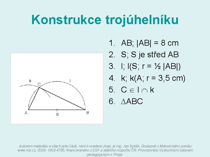 Konstrukce trojúhelníku 1. 2. 3. 4. 5. 6. AB; |AB| = 8 cm S;