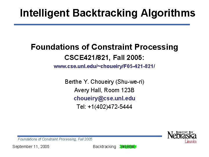 Intelligent Backtracking Algorithms Foundations of Constraint Processing CSCE 421/821, Fall 2005: www. cse. unl.