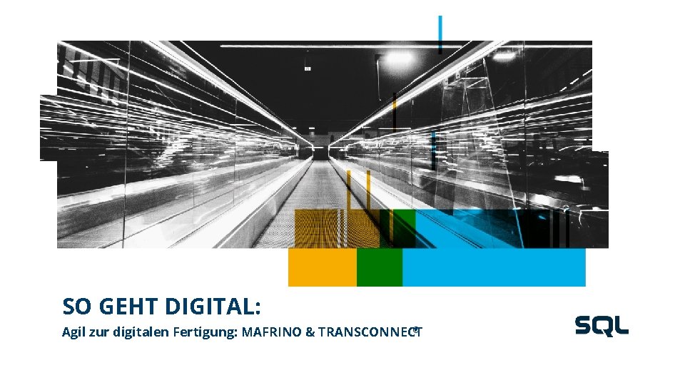 SO GEHT DIGITAL: ® Agil zur digitalen Fertigung: MAFRINO & TRANSCONNECT SO GEHT DIGITAL: ® Agil zur digitalen Fertigung: MAFRINO & TRANSCONNECT