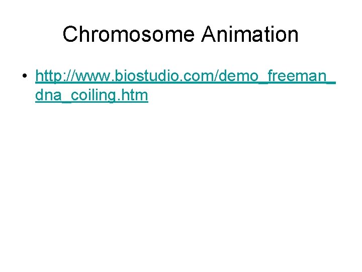 Chromosome Animation • http: //www. biostudio. com/demo_freeman_ dna_coiling. htm 
