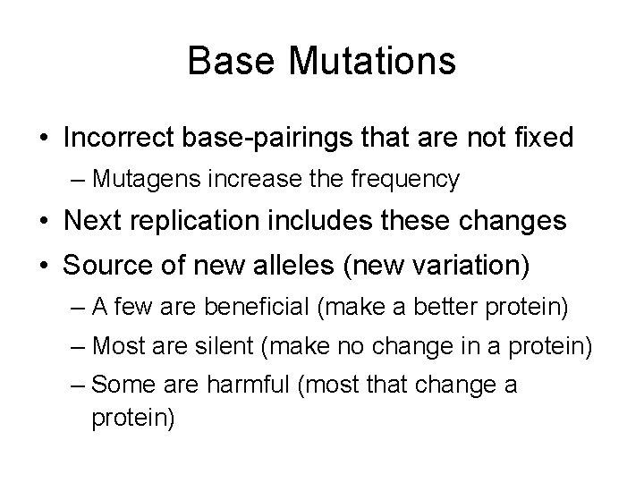 Base Mutations • Incorrect base-pairings that are not fixed – Mutagens increase the frequency