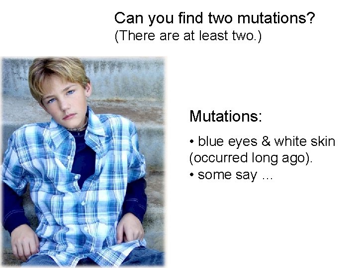 Can you find two mutations? (There at least two. ) Mutations: • blue eyes
