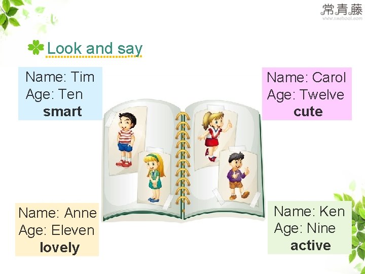 >>Review Look and say Name: Tim Age: Ten smart Name: Carol Age: Twelve cute