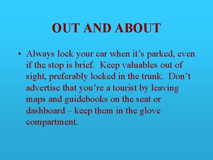 OUT AND ABOUT • Always lock your car when it’s parked, even if the