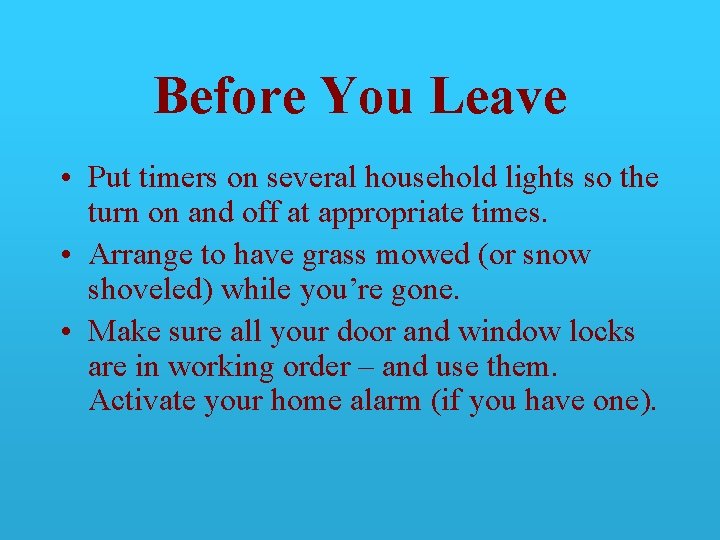 Before You Leave • Put timers on several household lights so the turn on