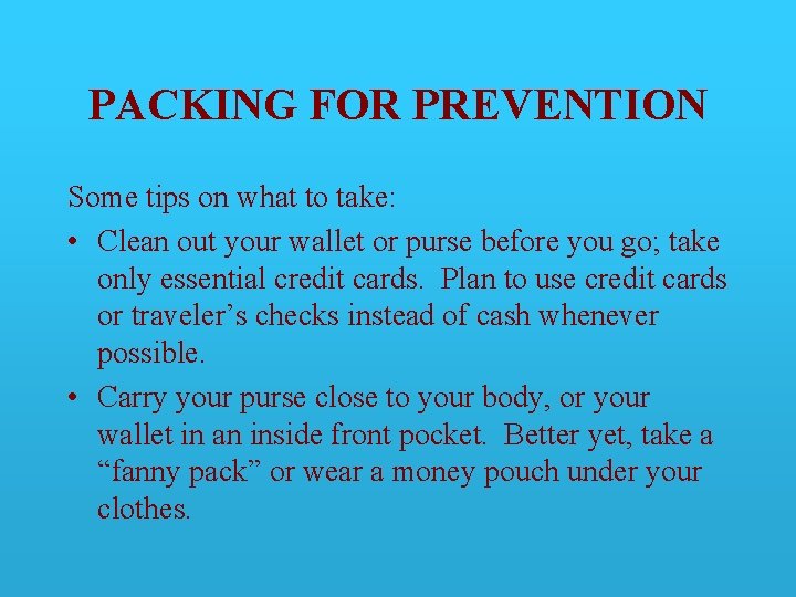 PACKING FOR PREVENTION Some tips on what to take: • Clean out your wallet