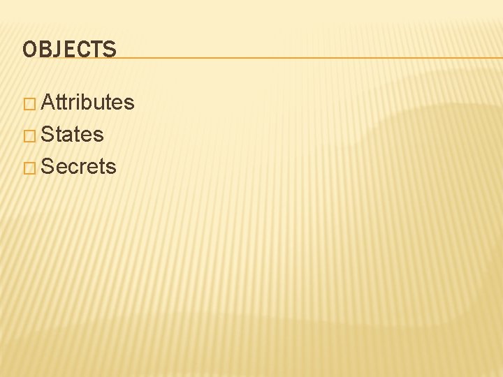 OBJECTS � Attributes � States � Secrets 