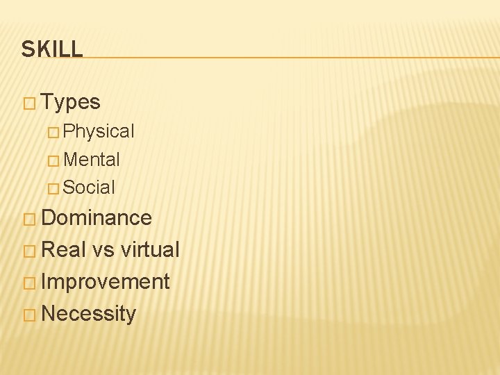 SKILL � Types � Physical � Mental � Social � Dominance � Real vs