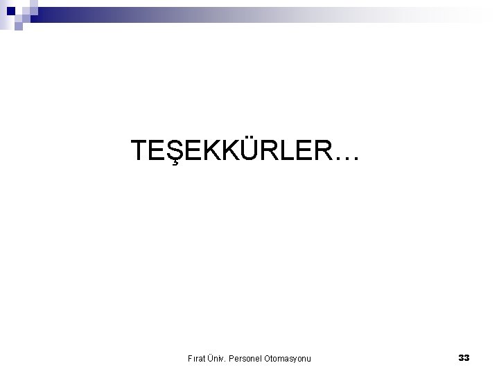 TEŞEKKÜRLER… Fırat Üniv. Personel Otomasyonu 33 