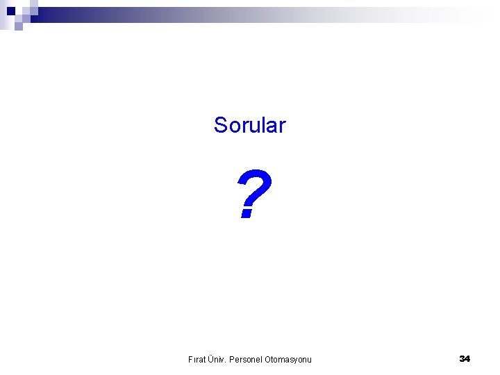 Sorular ? Fırat Üniv. Personel Otomasyonu 34 