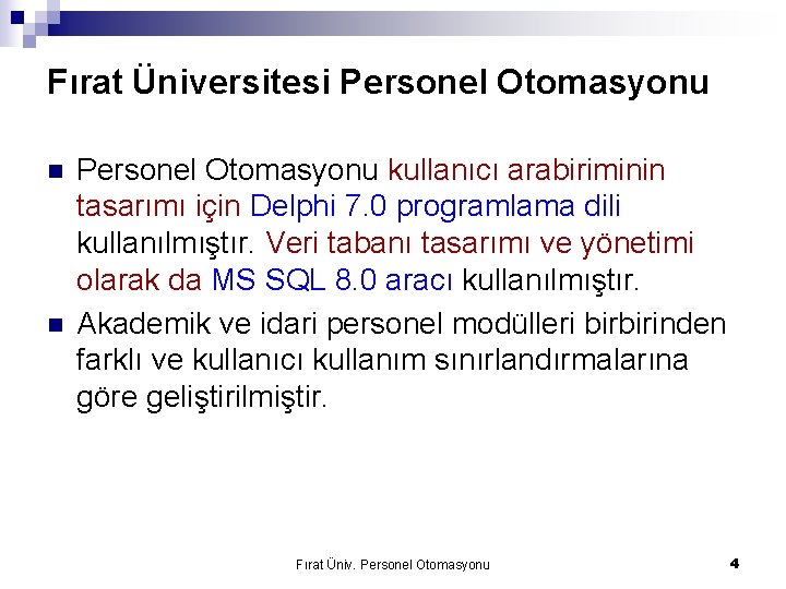 Fırat Üniversitesi Personel Otomasyonu n n Personel Otomasyonu kullanıcı arabiriminin tasarımı için Delphi 7.