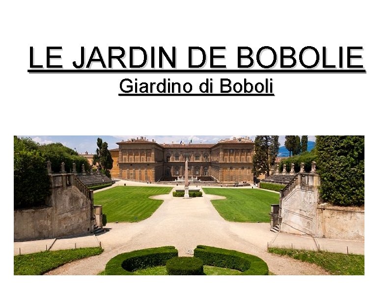 LE JARDIN DE BOBOLIE Giardino di Boboli 