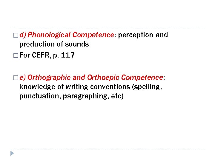 � d) Phonological Competence: perception and production of sounds � For CEFR, p. 117