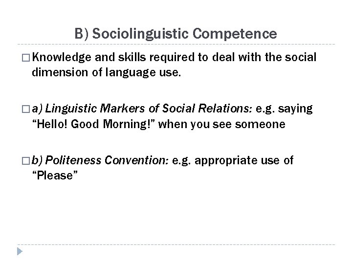 B) Sociolinguistic Competence � Knowledge and skills required to deal with the social dimension